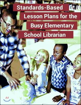 Standards-Based Lesson Plans for the Busy Elementary School Librarian