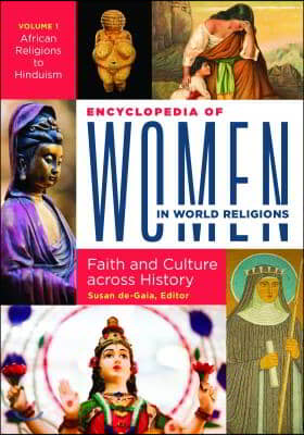 Encyclopedia of Women in World Religions: Faith and Culture Across History [2 Volumes]