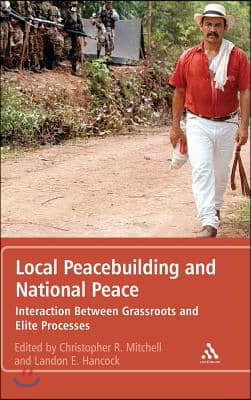 Local Peacebuilding and National Peace: Interaction Between Grassroots and Elite Processes