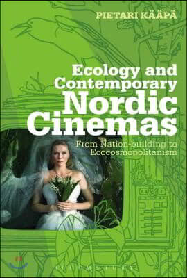 Ecology and Contemporary Nordic Cinemas: From Nation-Building to Ecocosmopolitanism