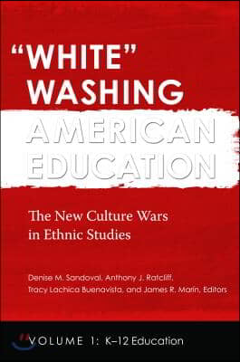 White Washing American Education: The New Culture Wars in Ethnic Studies [2 Volumes]