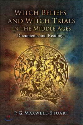 Witch Beliefs and Witch Trials in the Middle Ages: Documents and Readings