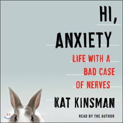 Hi, Anxiety Lib/E: Life with a Bad Case of Nerves