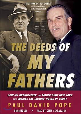 The Deeds of My Fathers: How My Grandfather and Father Built New York and Created the Tabloid World of Today