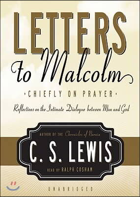 Letters to Malcolm: Chiefly on Prayer: Reflections on the Intimate Dialogue Between Man and God