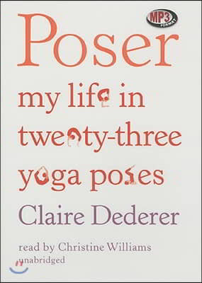 Poser: My Life in Twenty-Three Yoga Poses