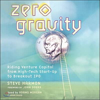 Zero Gravity: Riding Venture Capital from High-Tech Start-Up to Breakout IPO