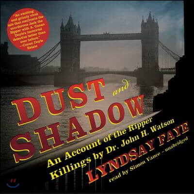 Dust and Shadow: An Account of the Ripper Killings by Dr. John H. Watson