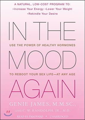 In the Mood Again: Use the Power of Healthy Hormones to Reboot Your Sex Life--At Any Age