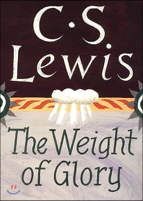 The Weight of Glory: And Other Addresses