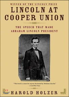 Lincoln at Cooper Union: The Speech That Made Abraham Lincoln President