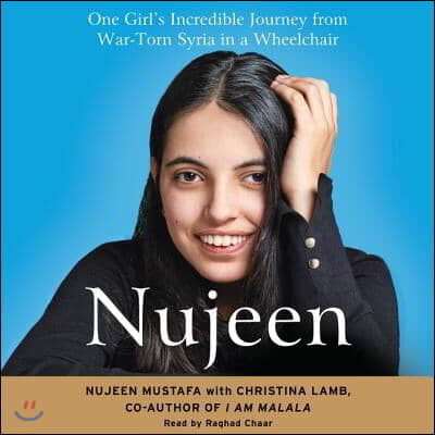 Nujeen: One Girl&#39;s Incredible Journey from War-Torn Syria in a Wheelchair