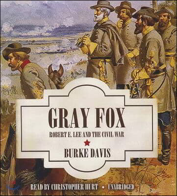 Gray Fox: Robert E. Lee and the Civil War