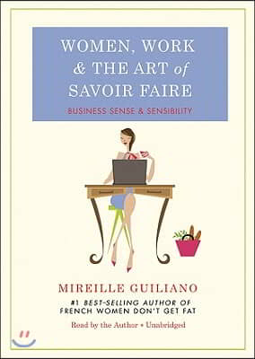 Women, Work, and the Art of Savoir Faire: Business Sense & Sensibility