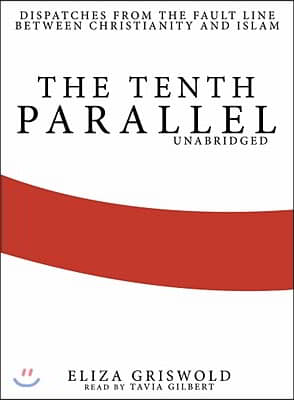 The Tenth Parallel: Dispatches from the Fault Line Between Christianity and Islam