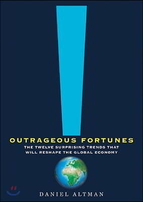 Outrageous Fortunes: The Twelve Surprising Trends That Will Reshape the Global Economy