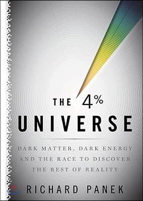 The 4 Percent Universe: Dark Matter, Dark Energy, and the Race to Discover the Rest of Reality