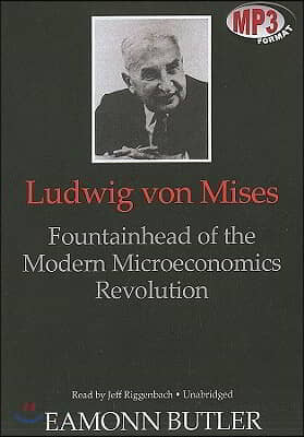 Ludwig Von Mises: Fountainhead of the Modern Microeconomics Revolution