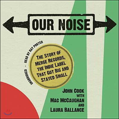 Our Noise: The Story of Merge Records, the Indie Label That Got Big and Stayed Small