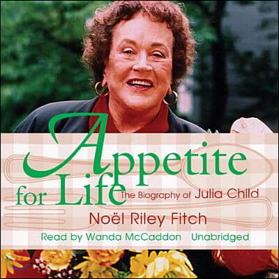 Appetite for Life: The Biography of Julia Child