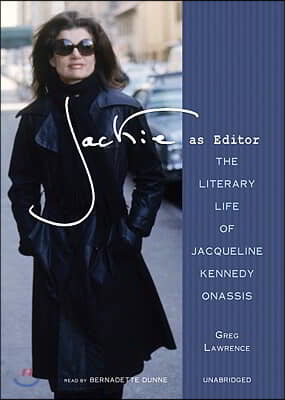 Jackie as Editor: The Literary Life of Jacqueline Kennedy Onassis