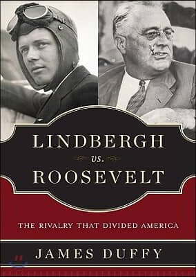 Lindbergh vs. Roosevelt: The Rivalry That Divided America