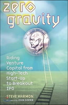 Zero Gravity: Riding Venture Capital from High-Tech Start-Up to Breakout IPO