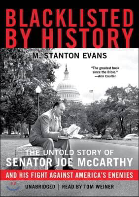 Blacklisted by History Lib/E: The Untold Story of Senator Joe McCarthy and His Fight Against America&#39;s Enemies