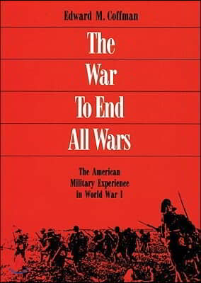 The War to End All Wars: The American Military Experience in World War I