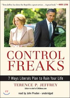 Control Freaks: 7 Ways Liberals Plan to Ruin Your Life