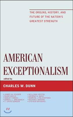 American Exceptionalism: The Origins, History, and Future of the Nation&#39;s Greatest Strength