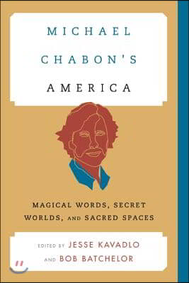 Michael Chabon&#39;s America: Magical Words, Secret Worlds, and Sacred Spaces