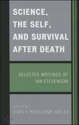 Science, the Self, and Survival after Death: Selected Writings of Ian Stevenson