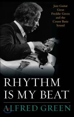 Rhythm Is My Beat: Jazz Guitar Great Freddie Green and the Count Basie Sound Volume 72