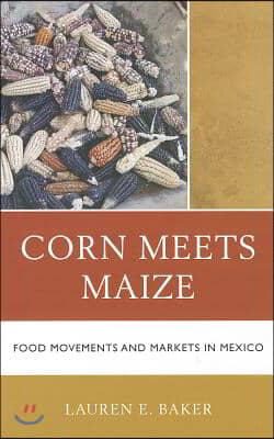 Corn Meets Maize: Food Movements and Markets in Mexico