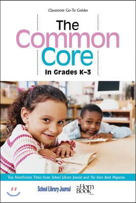 The Common Core in Grades K-3: Top Nonfiction Titles from School Library Journal and The Horn Book Magazine