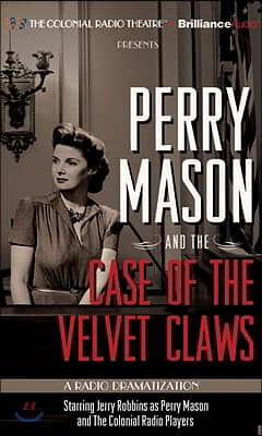 Perry Mason and the Case of the Velvet Claws: A Radio Dramatization