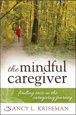 Mindful Caregiver: Finding Easecb: Finding Ease in the Caregiving Journey