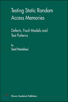 Testing Static Random Access Memories: Defects, Fault Models and Test Patterns
