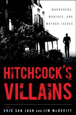 Hitchcock&#39;s Villains: Murderers, Maniacs, and Mother Issues