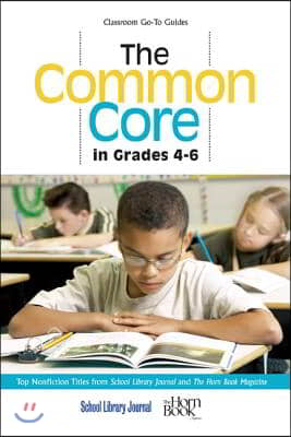 The Common Core in Grades 4-6: Top Nonfiction Titles from School Library Journal and the Horn Book Magazine