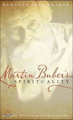 Martin Buber's Spirituality: Hasidic Wisdom for Everyday Life