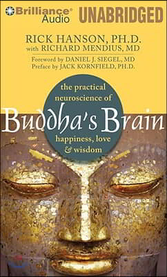 Buddha&#39;s Brain: The Practical Neuroscience of Happiness, Love &amp; Wisdom