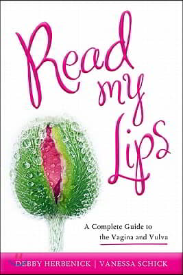 Read My Lips: A Complete Guide to the Vagina and Vulva