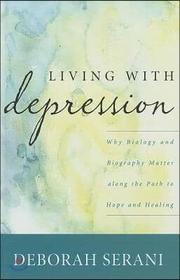 Living with Depression: Why Biology and Biography Matter Along the Path to Hope and Healing