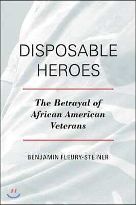 Disposable Heroes: The Betrayal of African-American Veterans