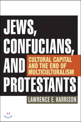 Jews, Confucians, and Protestants: Cultural Capital and the End of Multiculturalism