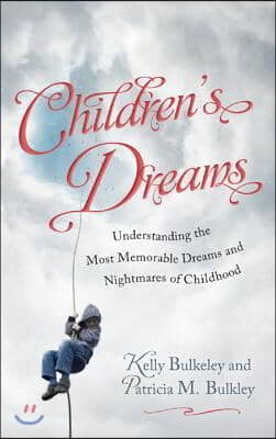 Children's Dreams: Understanding the Most Memorable Dreams and Nightmares of Childhood