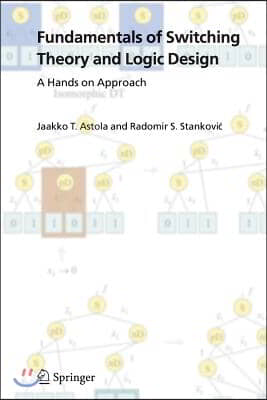 Fundamentals of Switching Theory and Logic Design: A Hands on Approach