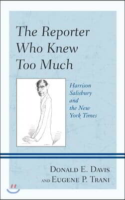 The Reporter Who Knew Too Much: Harrison Salisbury and the New York Times